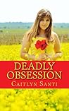 Deadly Obsession by Caitlyn Santi