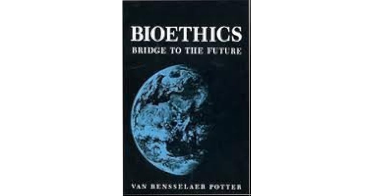 Bioethics Bridge To The Future by Van Rensselaer Potter