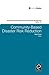 Community Based Disaster Risk Reduction (Community, Environment and Disaster Risk Management Book 10)