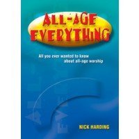 All-age Everything: All You Ever Wanted to Know About All-age Worship (Paperback)