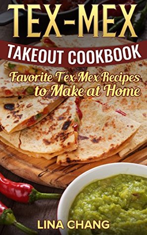 Tex-Mex Takeout Cookbook: Favorite Tex-Mex Recipes to Make at Home (Kindle Edition)