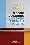 O Dono do Morro by Misha Glenny