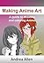 Making Anime Art: A guide to drawing and coloring Anime