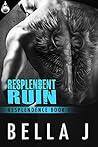 Resplendent Ruin by Bella J.