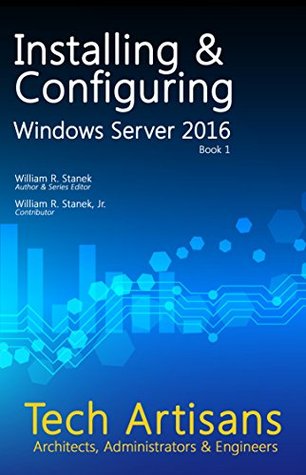 Windows Server 2016: Installing & Configuring (Tech Artisans Library)