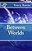 Between Worlds
