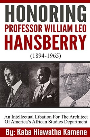 Honoring Professor William Leo Hansberry (1894-1965): An Intellectual Libation For The Architect Of America’s African Studies Department
