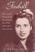 Fireball: The true story of a Tennessee plow girl who survived poverty, abuse, and eleven husbands with wit, wisdom, and tenacity.