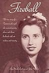 Fireball: The true story of a Tennessee plow girl who survived poverty, abuse, and eleven husbands with wit, wisdom, and tenacity.