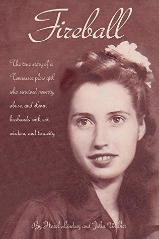 Fireball: The true story of a Tennessee plow girl who survived poverty, abuse, and eleven husbands with wit, wisdom, and tenacity. (Kindle Edition)