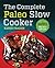 The Complete Paleo Slow Cooker: A Paleo Cookbook for Everyday Meals That Prep Fast & Cook Slow
