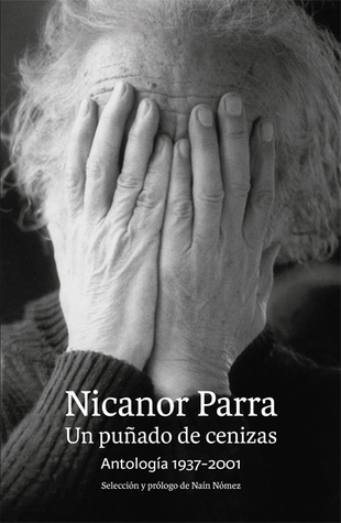 Nicanor Parra. Un puñado de cenizas Antología 1937-2001