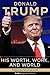 Donald Trump: His Worth, Work, And World