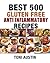 Best 500 Gluten Free Anti Inflammatory Recipes: Reduce Belly Fat NOW: GET LEAN : GET ENERGIZED : REDUCE INFLAMMATION: (Your Lifetime Blueprint for Health, Weight Loss and Longevity Book 1)