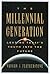 The Millennial Generation: Leading Today's Youth into the Future