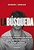 La búsqueda: Charlie Moore, el testimonio que desnudó el aparato represor del siniestro D2 (Spanish Edition)