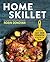 Home Skillet: The Essential...
