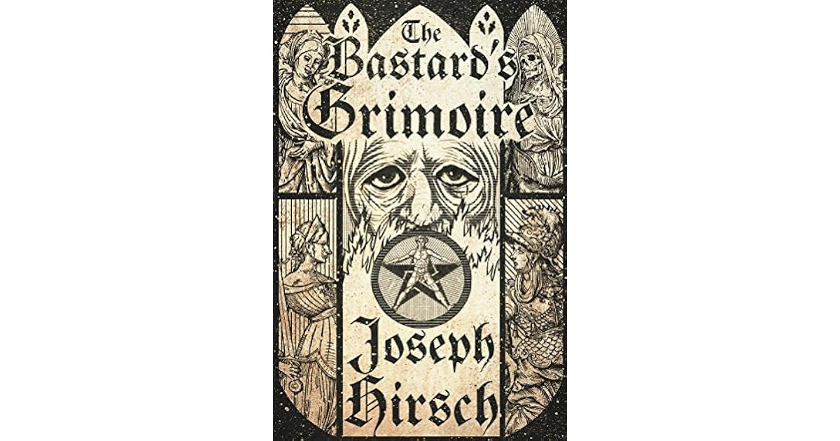 The Bastard's Grimoire by Joseph Hirsch
