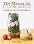 The Mason Jar Cookbook by Amy Fazio