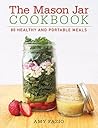 The Mason Jar Cookbook: 80 Healthy and Portable Meals for breakfast, lunch and dinner The Mason Jar Cookbook: 80 Healthy and Portable Meals for breakfast, lunch and dinner