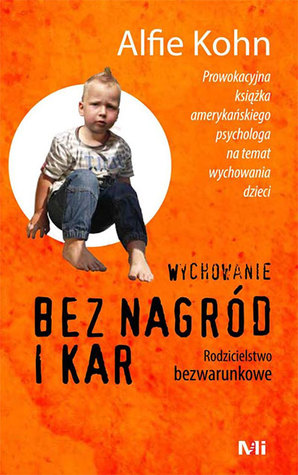 Wychowanie bez nagród i kar. Rodzicielstwo bezwarunkowe