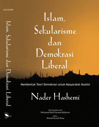 Islam, Sekularisme dan Demokrasi Liberal: Membentuk Teori Demokrasi untuk Masyarakat Muslim