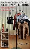 The Smart Woman's Guide to Style & Clothing by Kara Lane