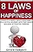 Happiness: The 8 Laws of Happiness: Steps to a Happy Lifestyle Fueled with the Success of Positive Thinking (The 8 Laws of Self Improvement Book 3)