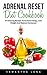 Adrenal Reset Diet Cookbook: 27 Amazing Recipes to Increase Energy, Lose Weight and Balance Hormones! (Adrenal Reset, Adrenal Fatigue, Clean Eating)