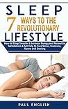 Sleep: 7 Ways to The Revolution Lifestyle How to Sleep Smarter & Increase Energy and Normalize Metabolism & Get Help to Cure Stress, Insomnia, Apnea and ... Sleep problems, Insomnia, Apnea, Snoring)