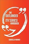 The Outlander (TV Series) Handbook - Everything You Need to Know about Outlander