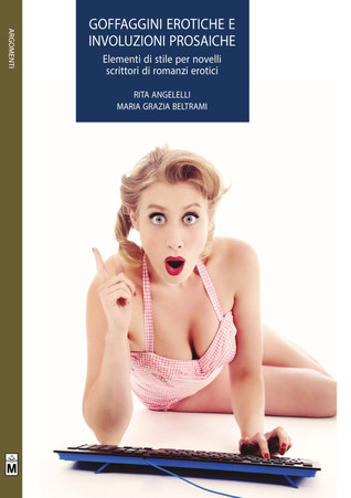 Goffaggini erotiche e involuzioni prosaiche: Elementi di stile per novelli scrittori di romanzi erotici