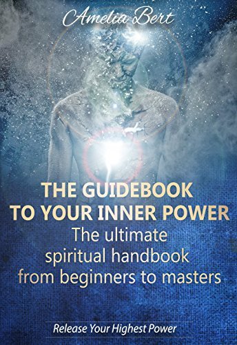 ebook download The Guidebook to your Inner Power: The Ultimate Spiritual Guide from Beginners to Masters