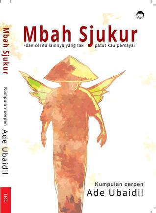 Mbah Sjukur-dan Cerita Lainnya yang Tak Patut Kau Percayai
