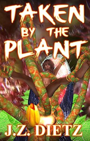 Taken by the Plant: An erotic horror story. (Kindle Edition)