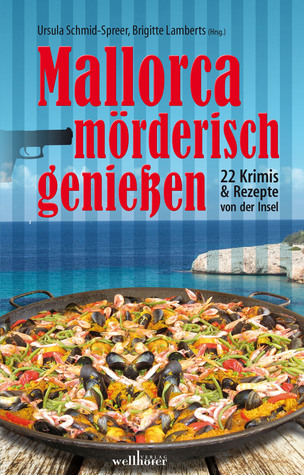 Mallorca mörderisch genießen: 22 Krimis und Rezepte von der Insel (German Edition)