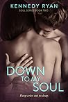 Down to My Soul by Kennedy Ryan Down to My Soul by Kennedy Ryan
