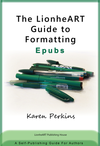 The LionheART Guide to Formatting EPUBs: A Self-Publishing Guide for Independent Authors