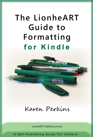 The LionheART Guide to Formatting for Kindle: A Self-Publishing Guide for Independent Authors