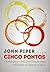 Cinco Pontos by John      Piper