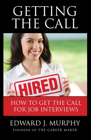 Getting THE Call: Discover 19 PROVEN Ways of Getting the Call for Job Interviews and Job Offers for Those Who are Out of Work, Changing Careers (Like ... Military) or Struggling in a Dead-End Job.