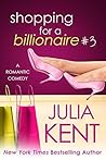 Shopping for a Billionaire 3 by Julia Kent
