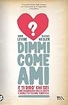 Dimmi come ami e ...
