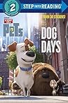 Dog Days (The Secret Life of Pets) by Andrea Posner-Sanchez Dog Days (The Secret Life of Pets) by Andrea Posner-Sanchez