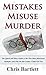Mistakes Misuse Murder: The Quick and Dirty Guide to the Five Greatest Olympic Disasters and Why Rio Could Fail Too