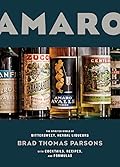 Amaro: The Spirited World of Bittersweet, Herbal Liqueurs, with Cocktails, Recipes, and Formulas 