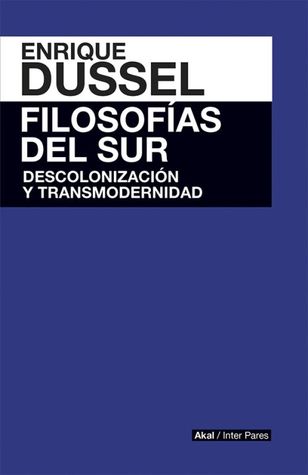 Filosofías del sur: Descolonización y transmodernidad (Paperback)