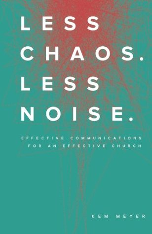 Less Chaos. Less Noise.: Effective Communications for an Effective Church (Paperback)