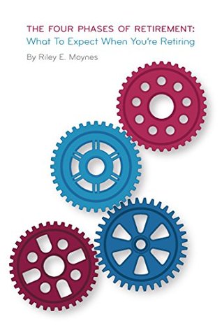 The Four Phases of Retirement: What to Expect When You're Retiring (Kindle Edition)