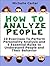 How To Analyse People: 10 Exercises To Perform Personality Analysis and 5 Essential Rules to Understand People and Their Behaviour (How to Analyse People, Reading people, Body Language)